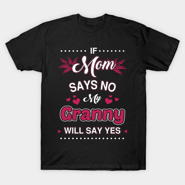 If Mom say No, My Granny will say Yes T-Shirt by tomatostyles